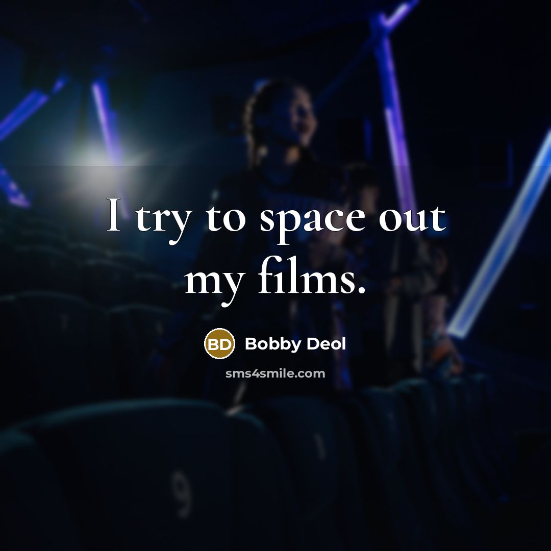 “I try to space out my films.” quote by Bobby Deol