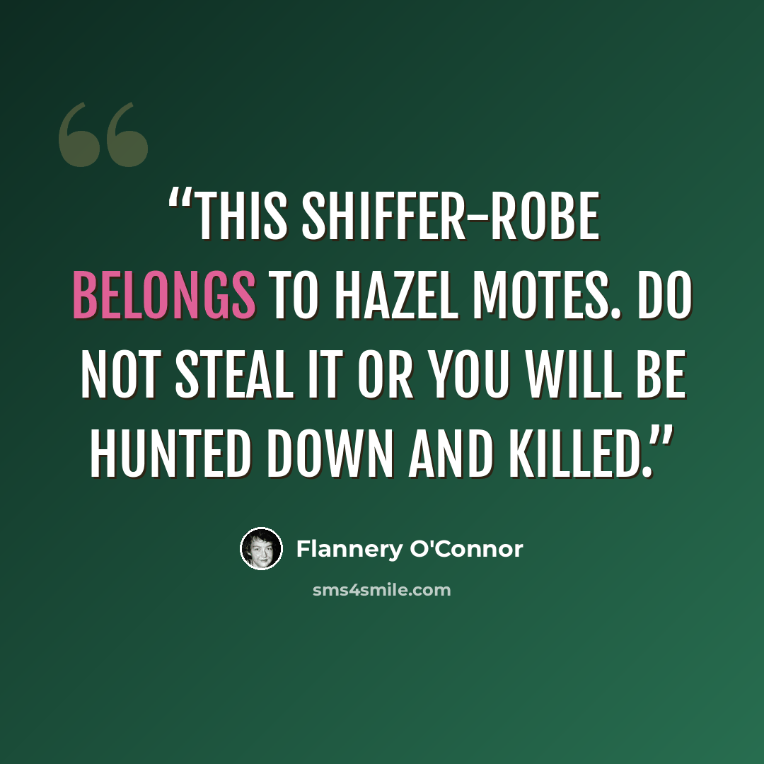 “This shiffer-robe belongs to Hazel Motes. Do not steal it or you will be hunted down and killed.” quote by Flannery O'Connor