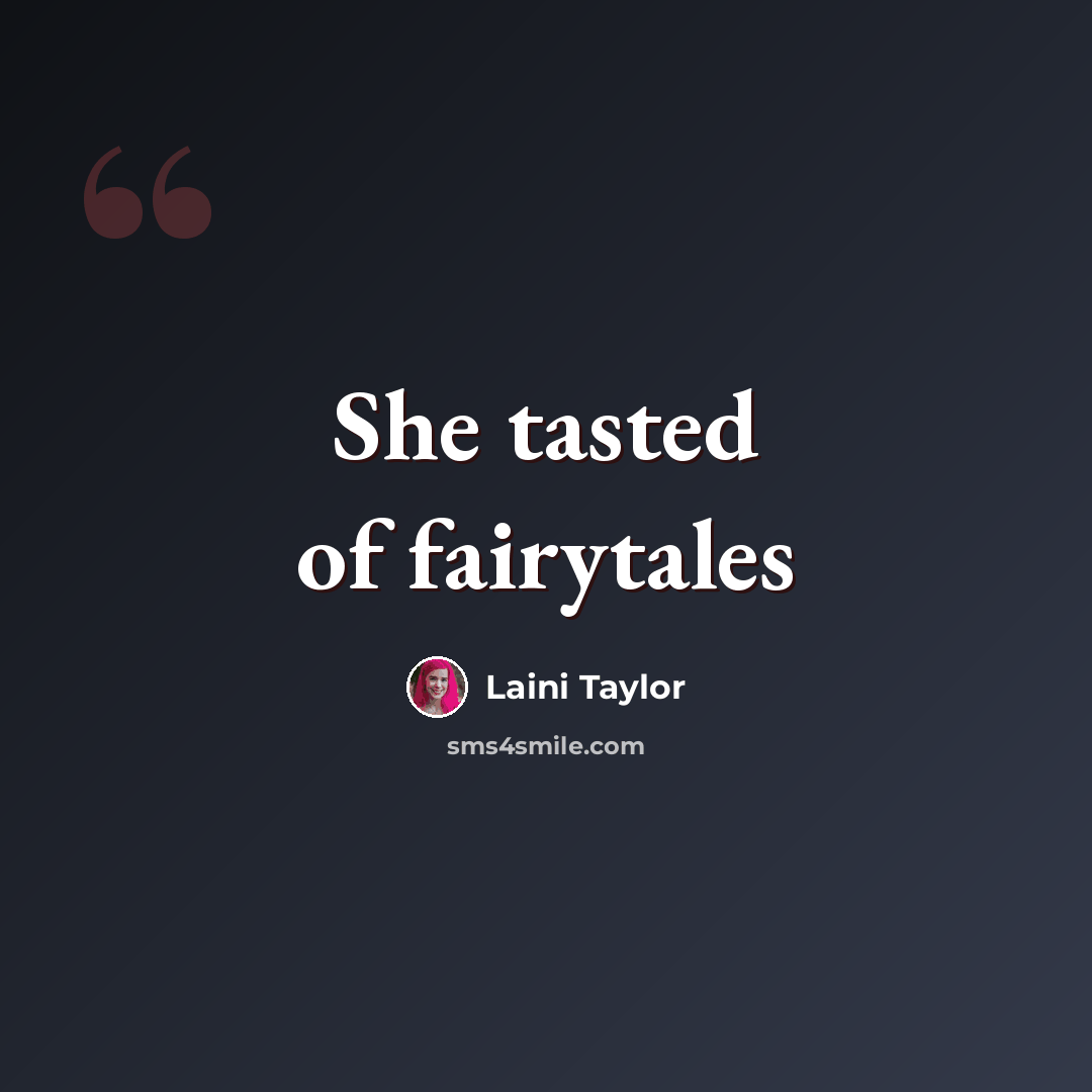 “She tasted of fairytales” quote by Laini Taylor