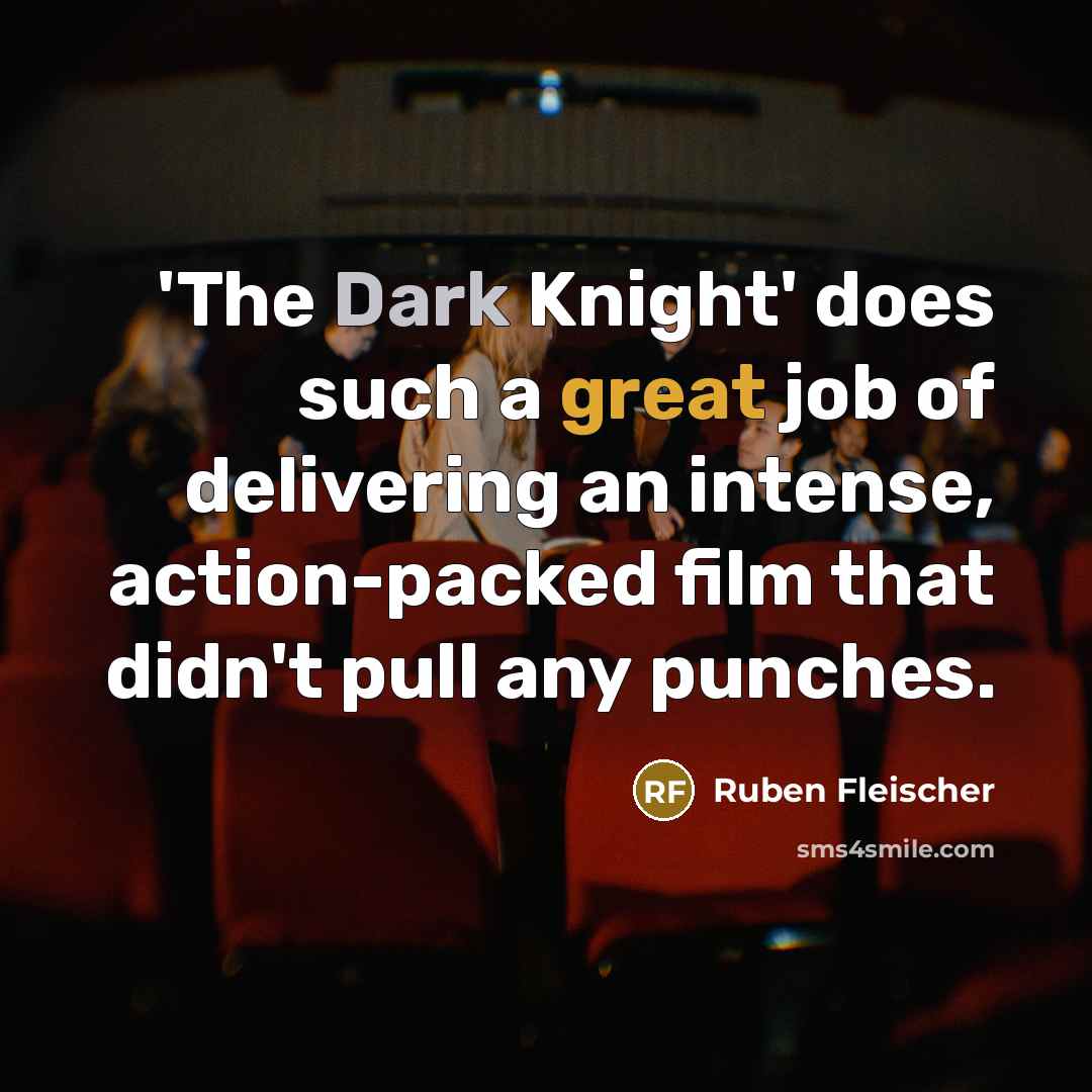 “'The Dark Knight' does such a great job of delivering an intense, action-packed film that didn't pull any punches.” quote by Ruben Fleischer