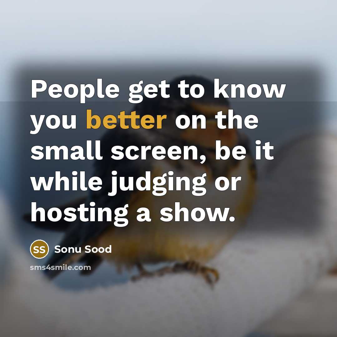 “People get to know you better on the small screen, be it while judging or hosting a show.” quote by Sonu Sood