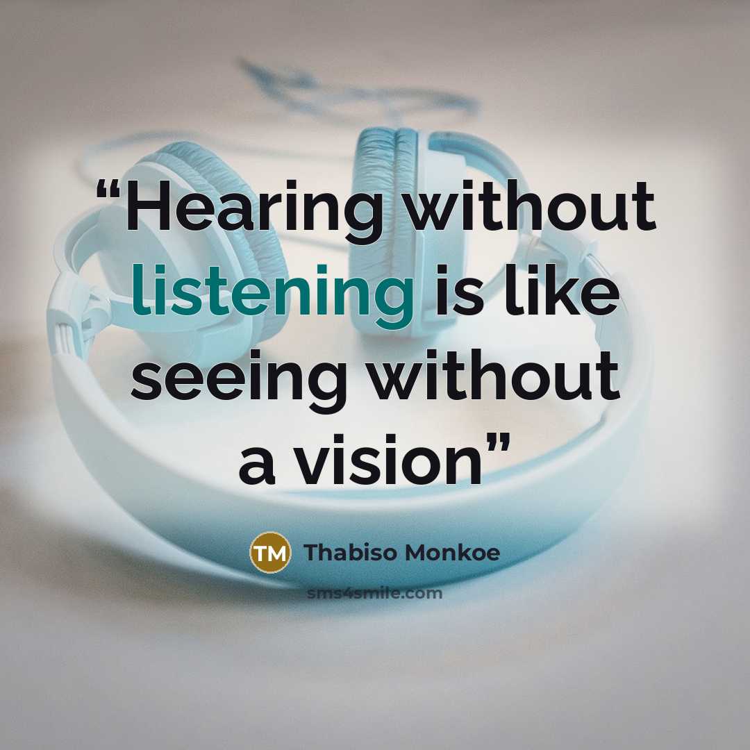 “Hearing without listening is like seeing without a vision” quote by Thabiso Monkoe