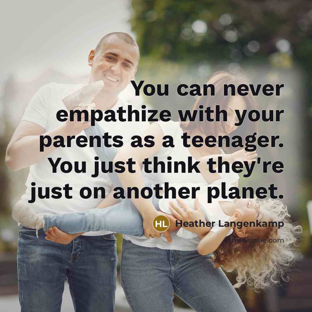 “You can never empathize with your parents as a teenager. You just think they're just on another planet.” quote by Heather Langenkamp