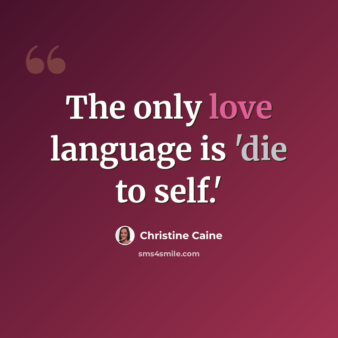 “The only love language is 'die to self.'” quote by Christine Caine