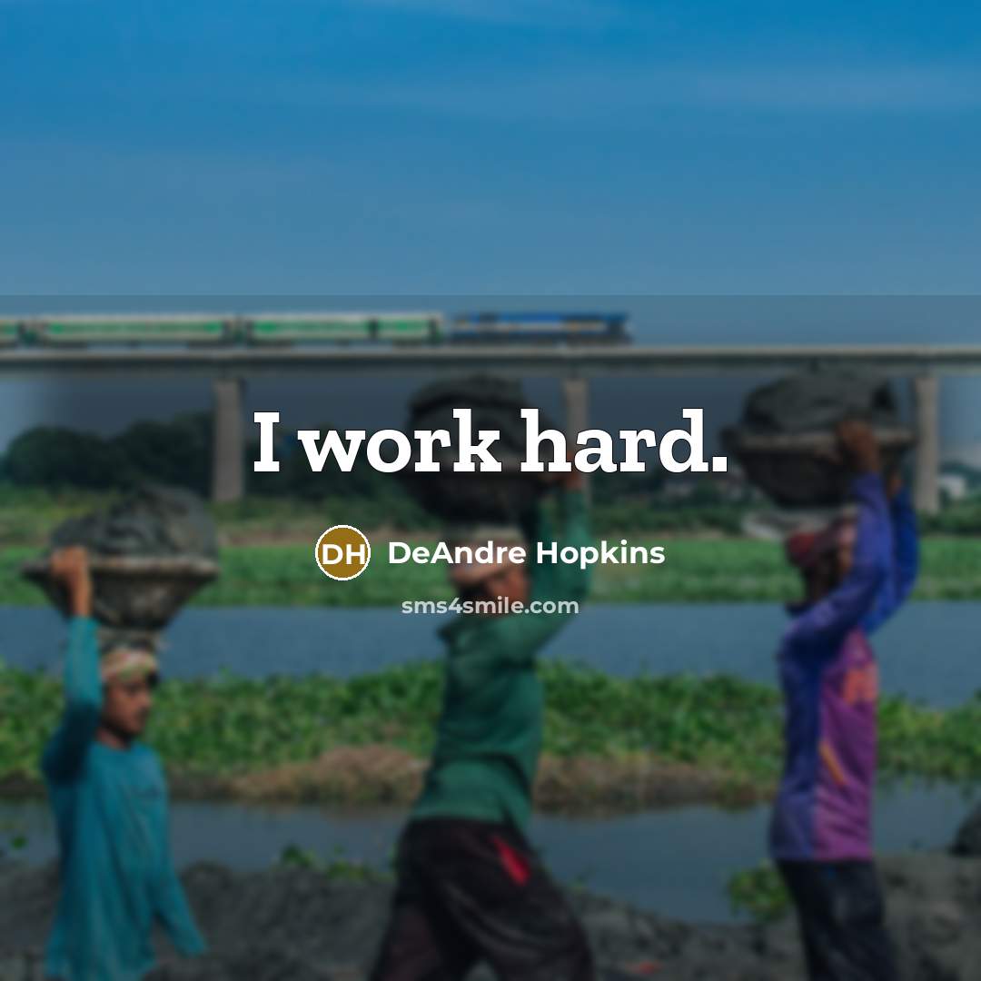 “I work hard.” quote by DeAndre Hopkins
