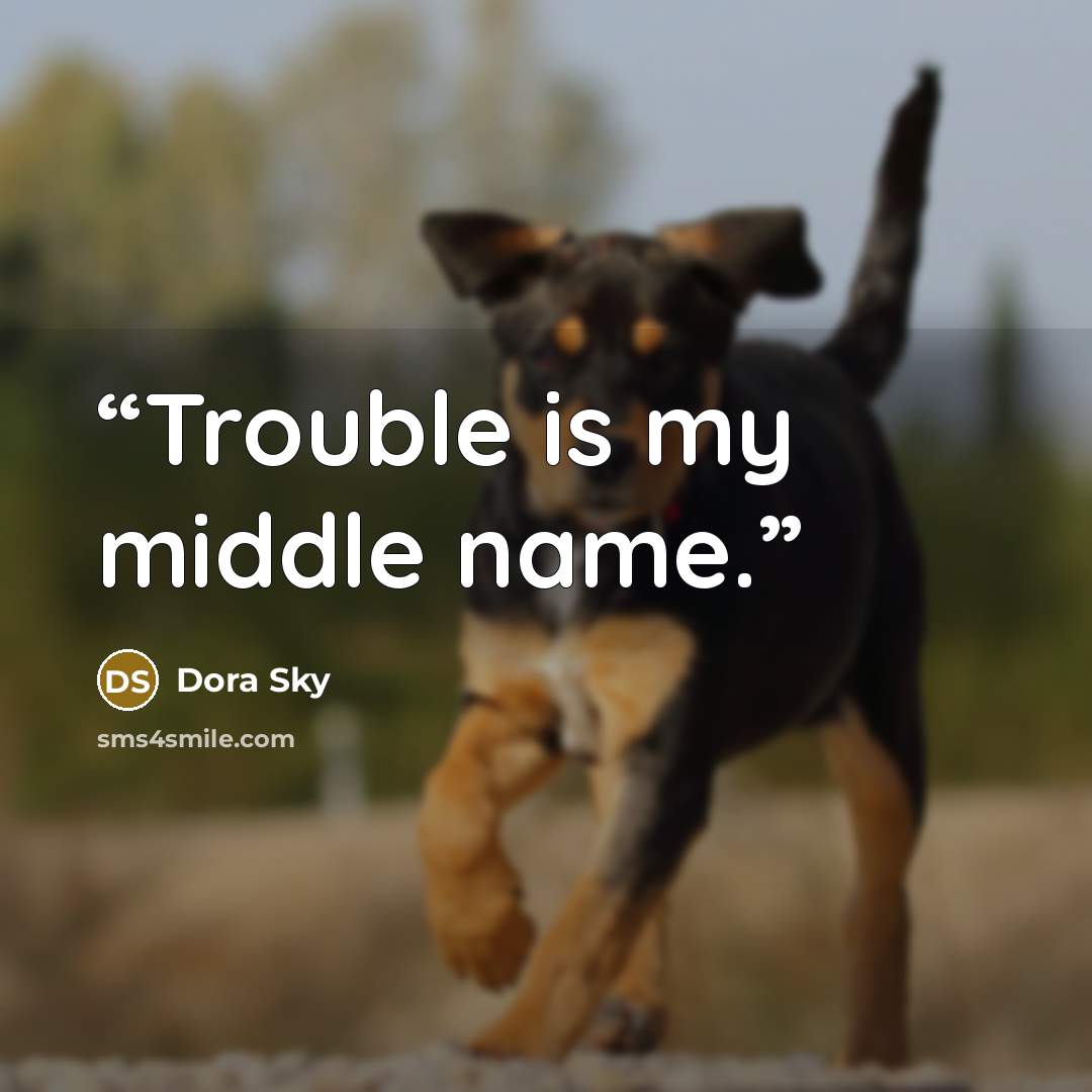 “Trouble is my middle name.” quote by Dora Sky