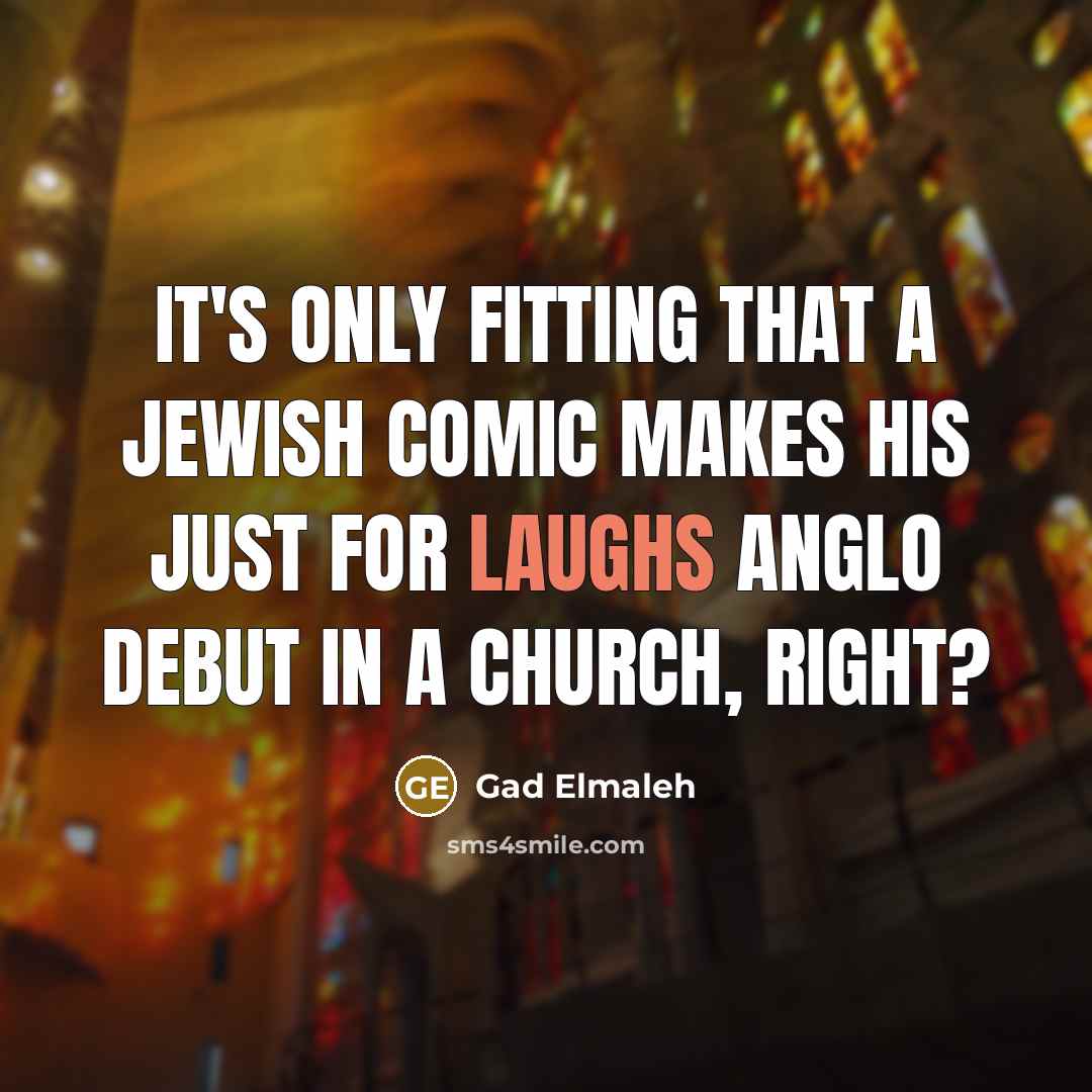 “It's only fitting that a Jewish comic makes his Just for Laughs anglo debut in a church, right?” quote by Gad Elmaleh