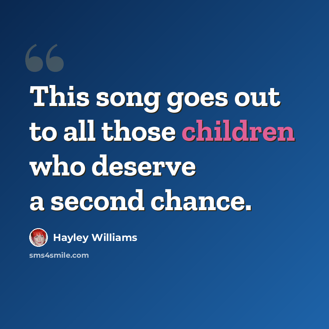 “This song goes out to all those children who deserve a second chance.” quote by Hayley Williams