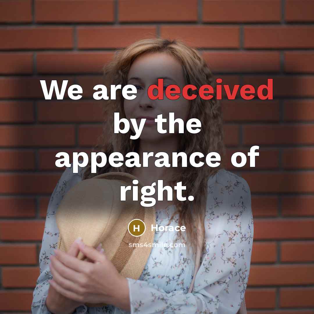 “We are deceived by the appearance of right.” quote by Horace