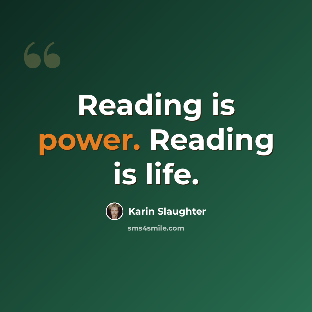 “Reading is power. Reading is life.” quote by Karin Slaughter