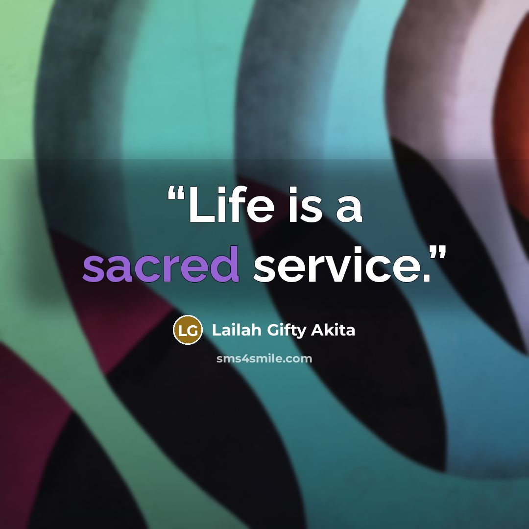 “Life is a sacred service.” quote by Lailah Gifty Akita