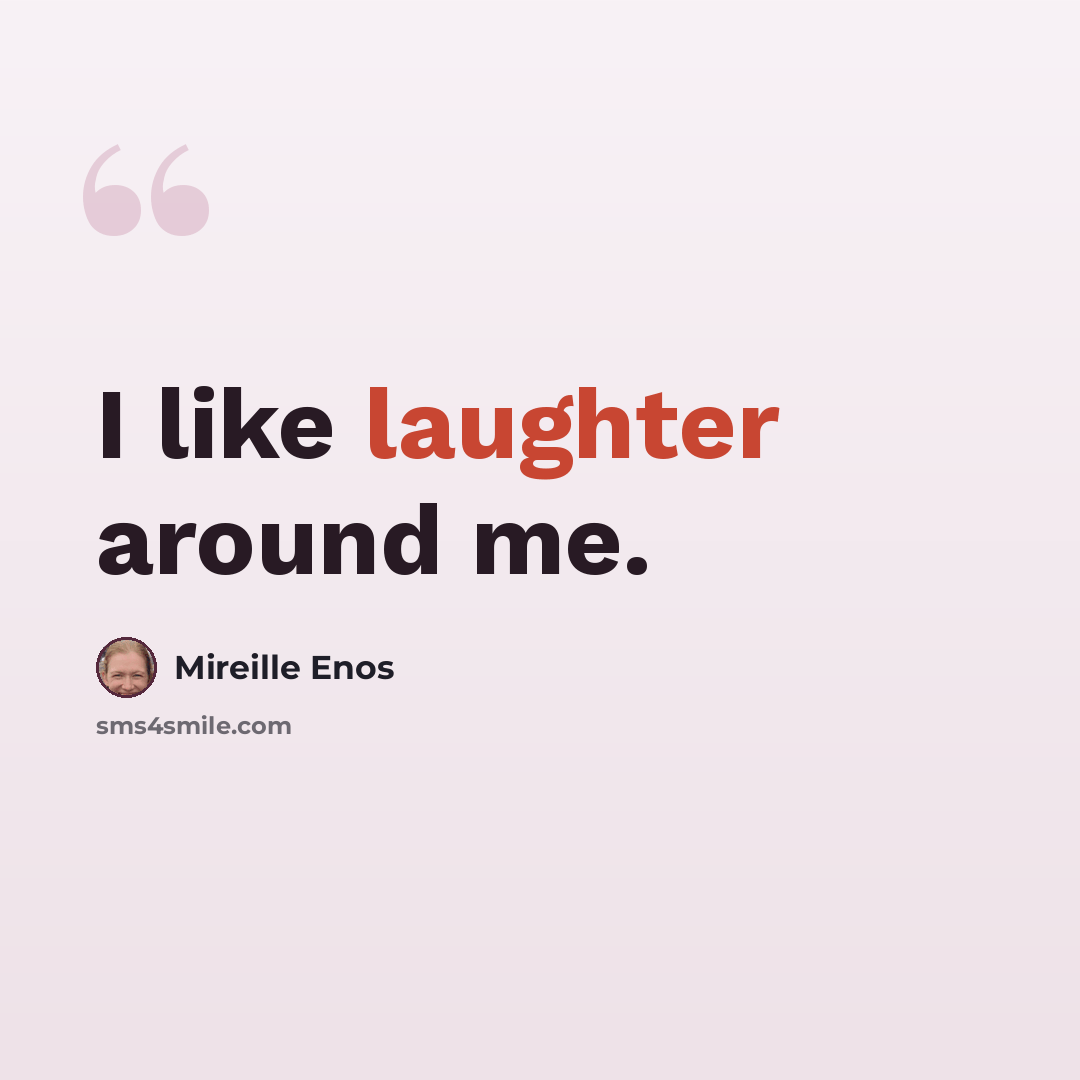 “I like laughter around me.” quote by Mireille Enos