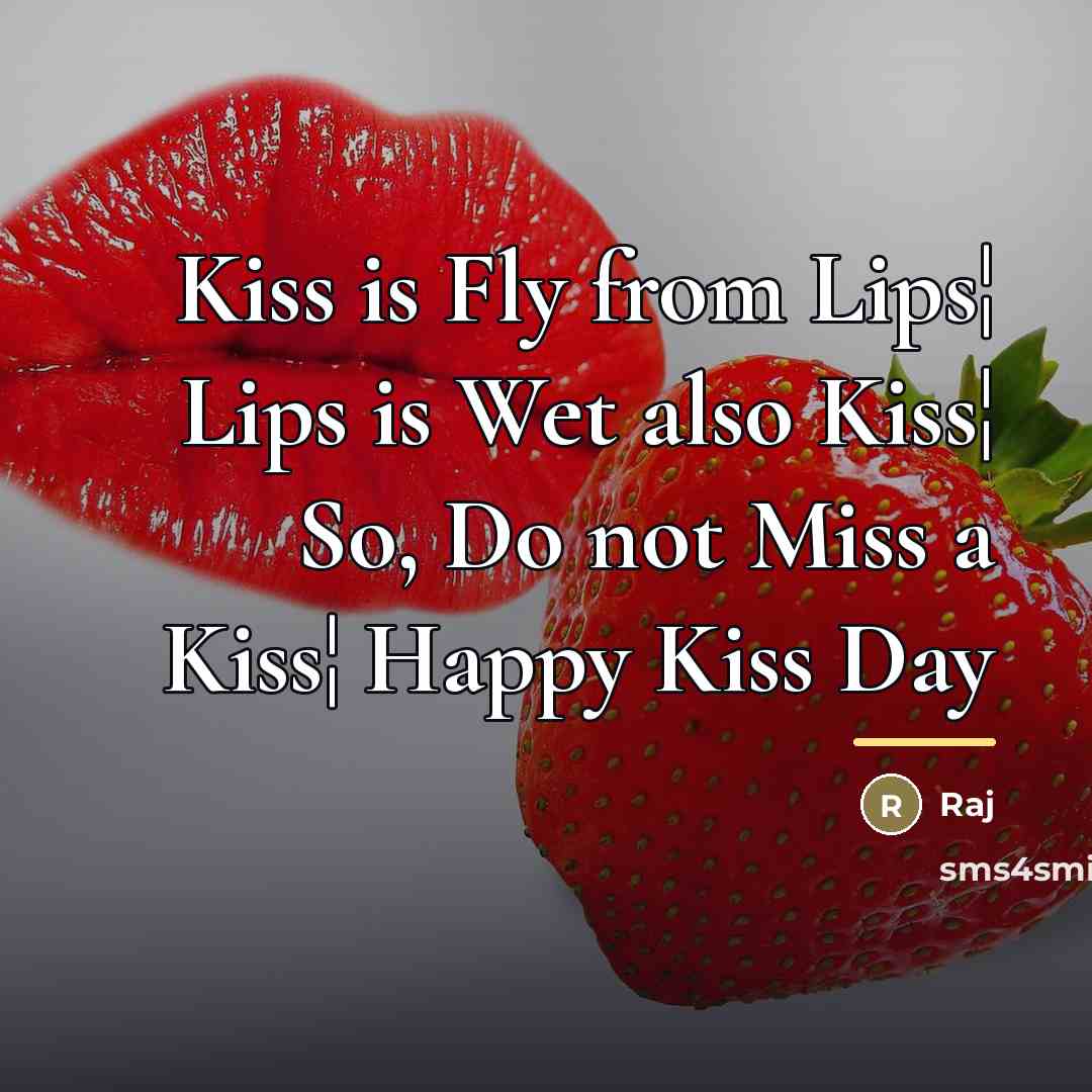 “Kiss is Fly from Lips¦ Lips is Wet also Kiss¦ So, Do not Miss a Kiss¦ Happy Kiss Day” quote by Raj