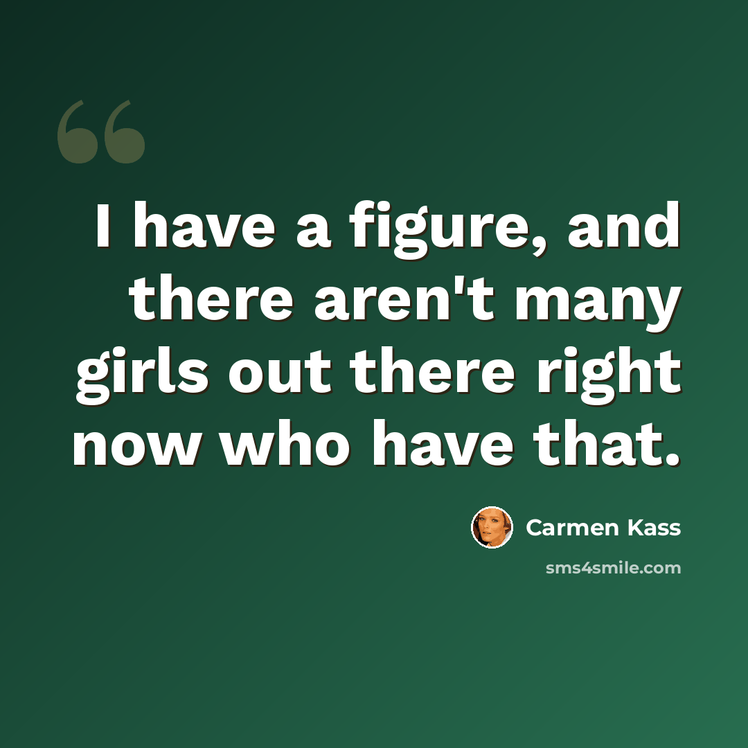 “I have a figure, and there aren't many girls out there right now who have that.” quote by Carmen Kass
