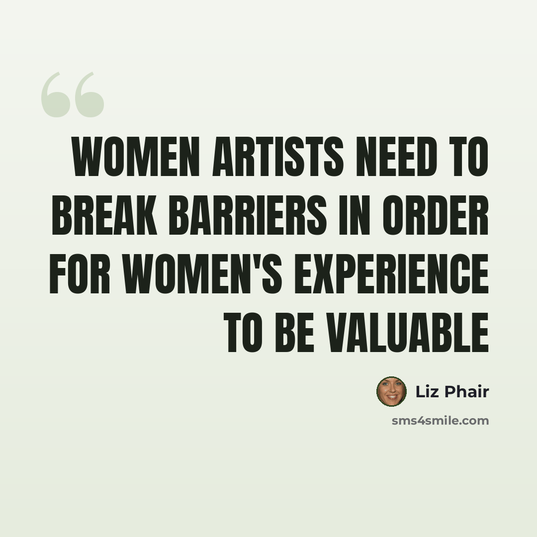 “Women artists need to break barriers in order for women's experience to be valuable” quote by Liz Phair