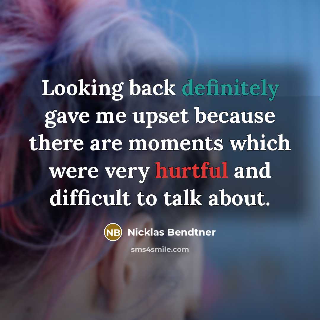“Looking back definitely gave me upset because there are moments which were very hurtful and difficult to talk about.” quote by Nicklas Bendtner