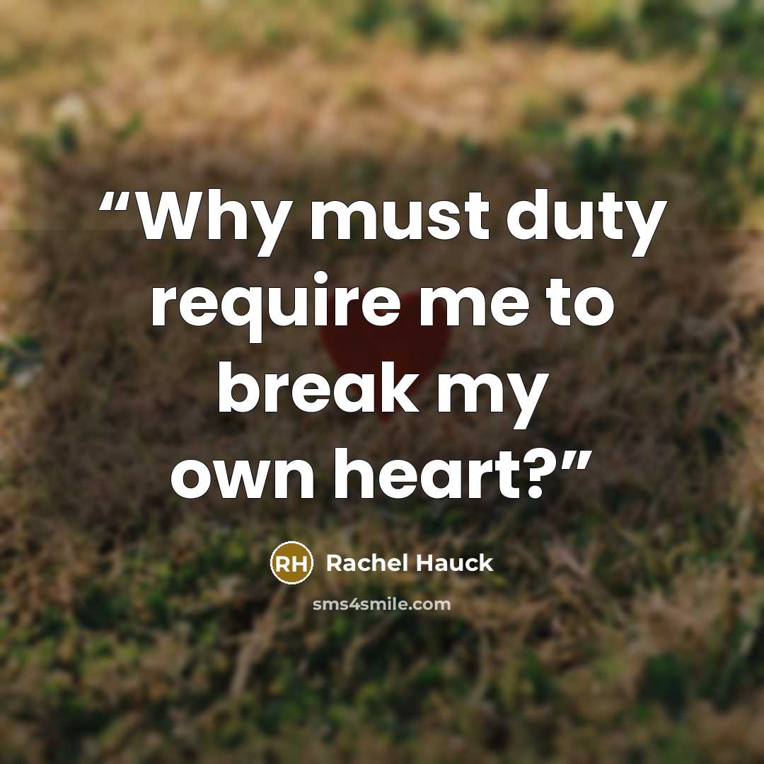 “Why must duty require me to break my own heart?” quote by Rachel Hauck