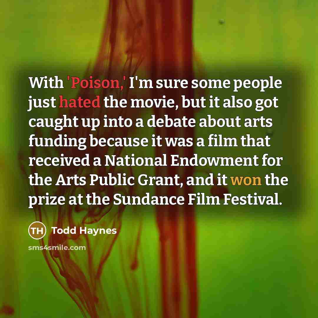 “With 'Poison,' I'm sure some people just hated the movie, but it also got caught up into a debate about arts funding because it was a film that received a National Endowment for the Arts Public Grant, and it won the prize at the Sundance Film Festival.” quote by Todd Haynes