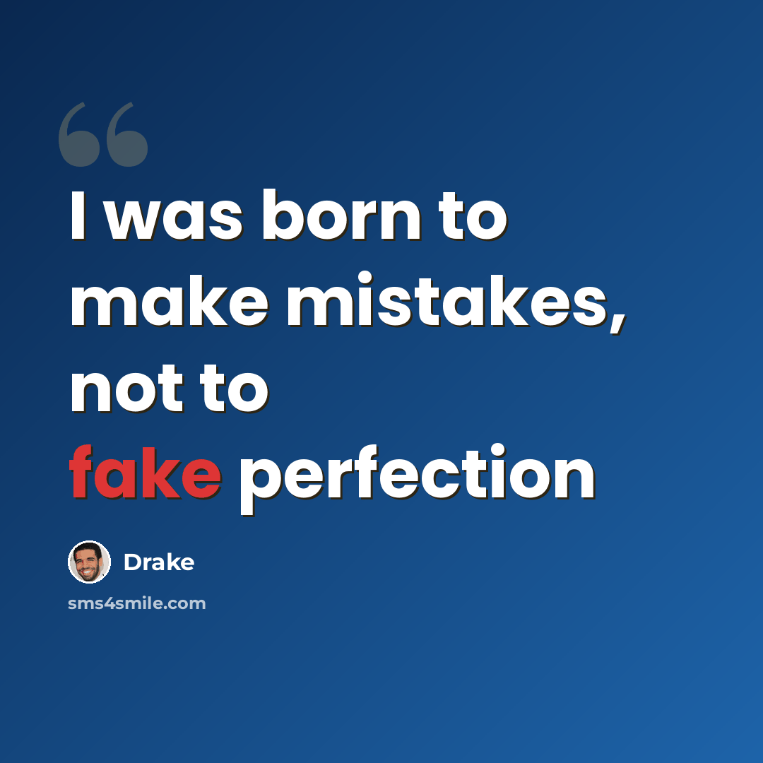 “I was born to make mistakes, not to fake perfection” quote by Drake