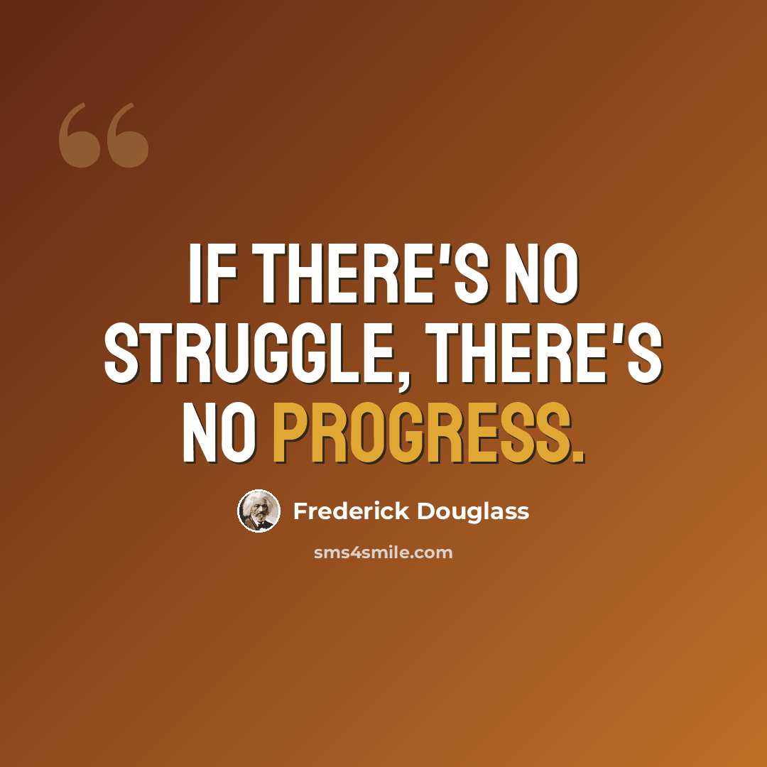 “If there's no struggle, there's no progress.” quote by Frederick Douglass