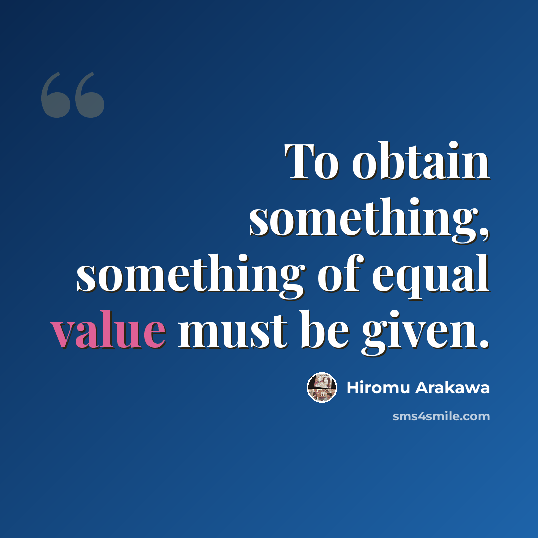 “To obtain something, something of equal value must be given.” quote by Hiromu Arakawa