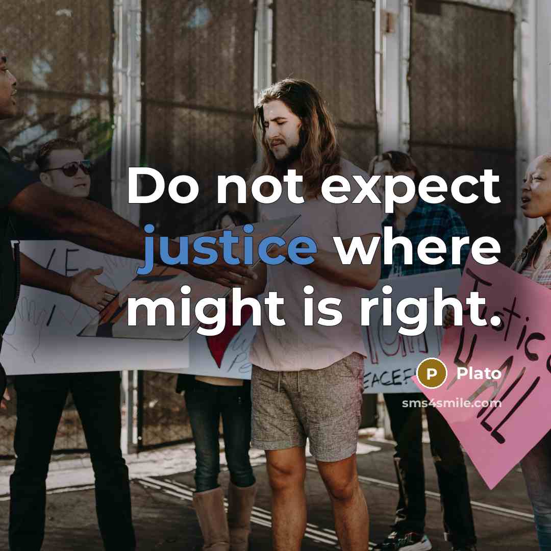 “Do not expect justice where might is right.” quote by Plato