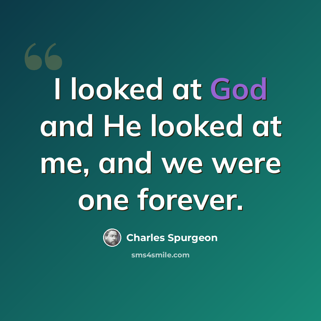“I looked at God and He looked at me, and we were one forever.” quote by Charles Spurgeon