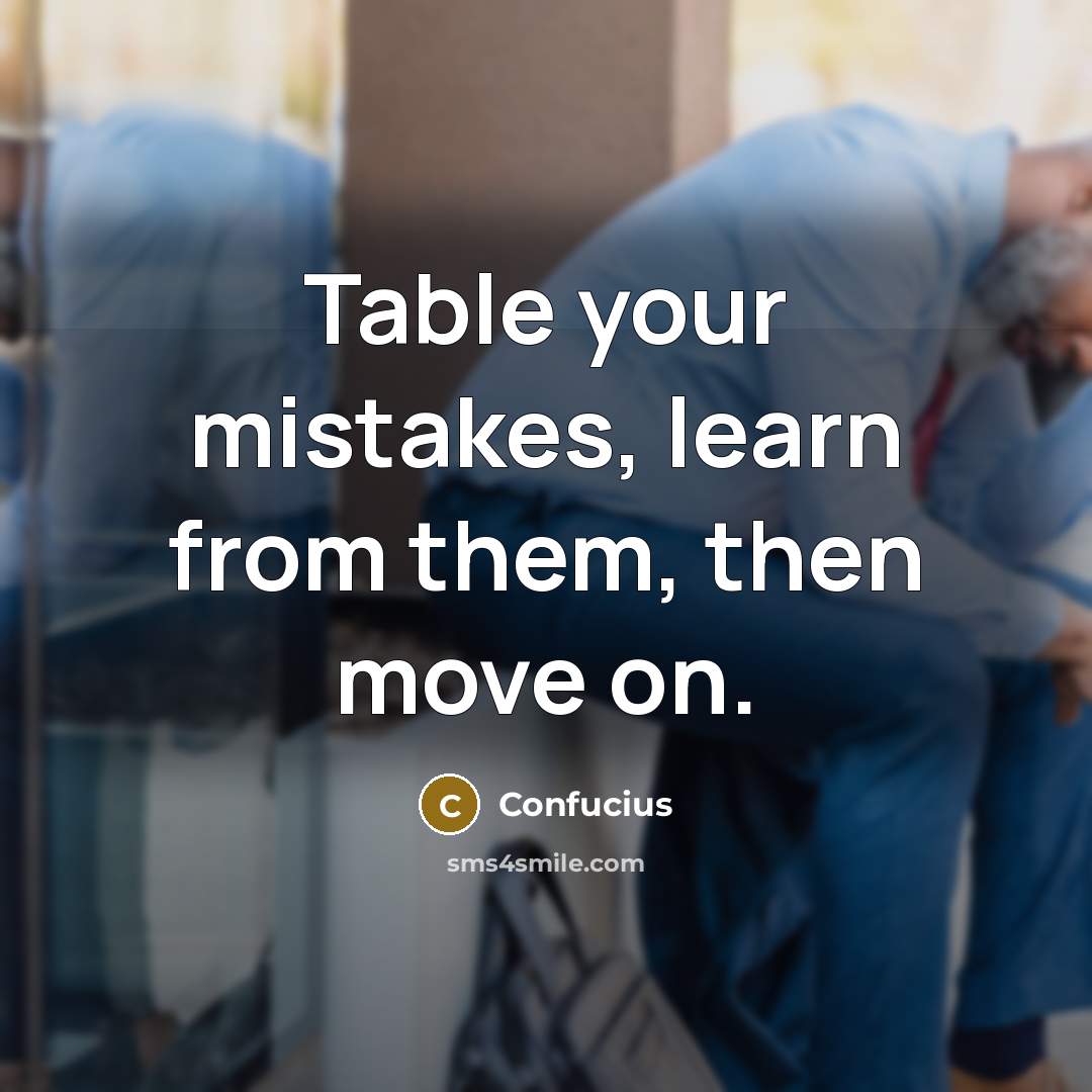 “Table your mistakes, learn from them, then move on.” quote by Confucius