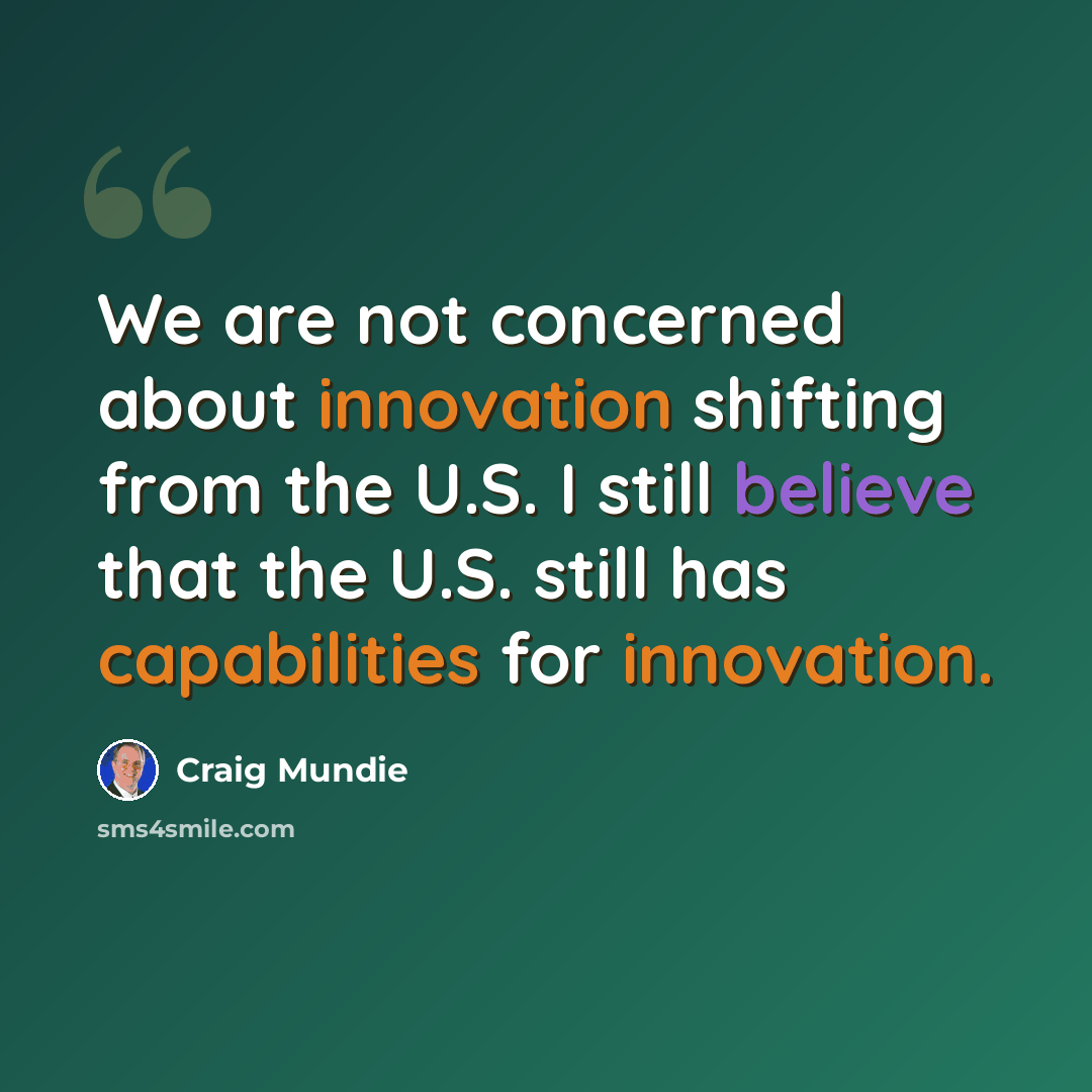 “We are not concerned about innovation shifting from the U.S. I still believe that the U.S. still has capabilities for innovation.” quote by Craig Mundie