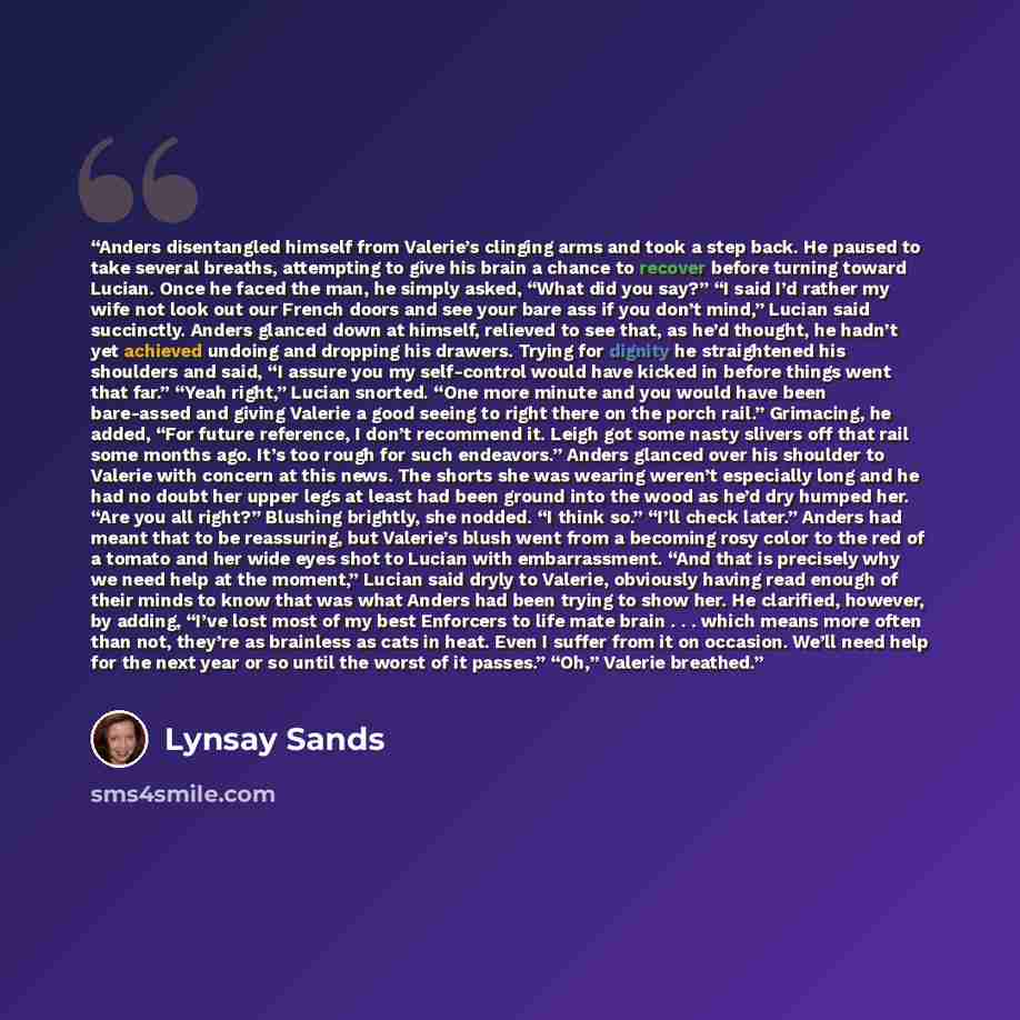 “Anders disentangled himself from Valerie’s clinging arms and took a step back. He paused to take several breaths, attempting to give his brain a chance to recover before turning toward Lucian. Once he faced the man, he simply asked, “What did you say?” “I said I’d rather my wife not look out our…” quote by Lynsay Sands