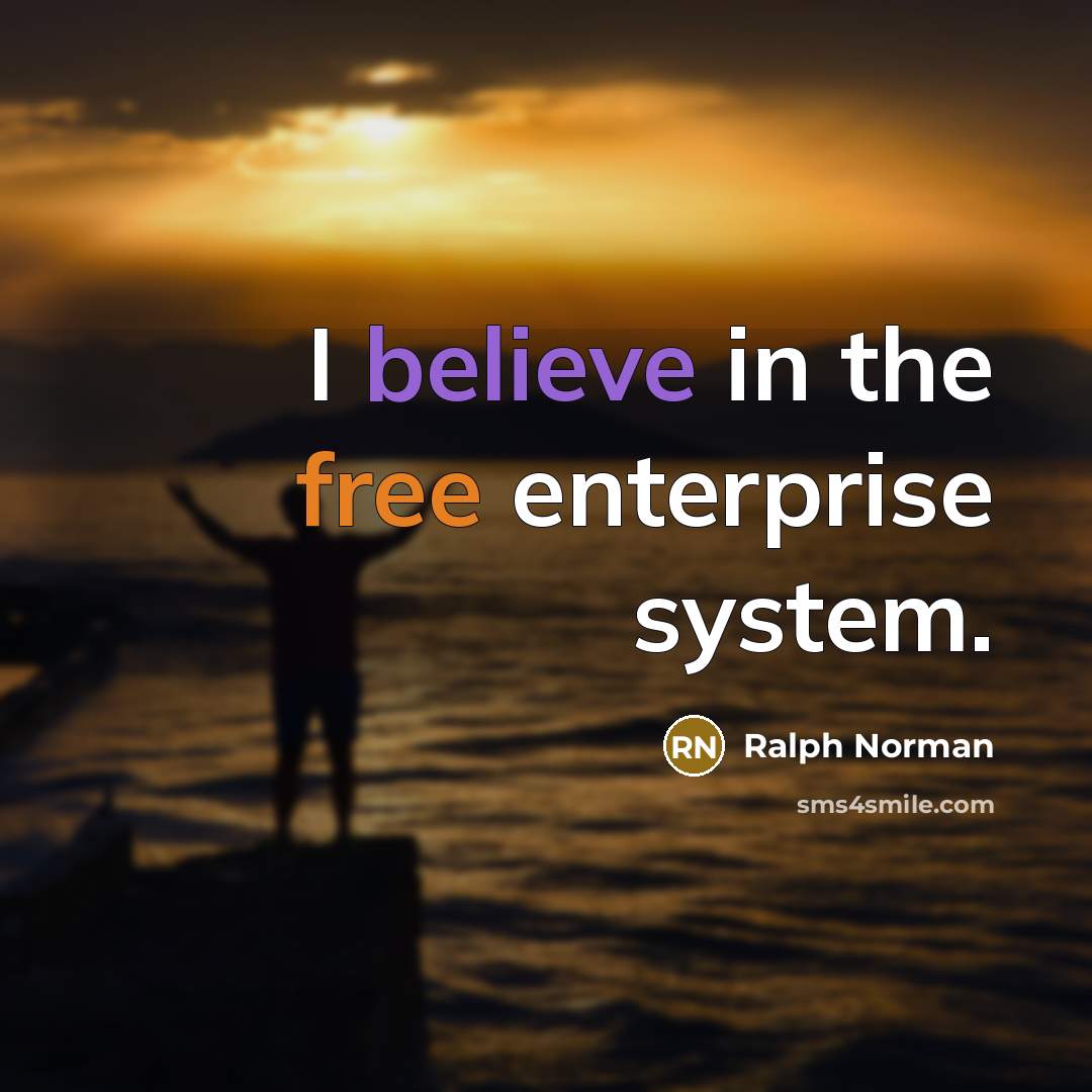 “I believe in the free enterprise system.” quote by Ralph Norman
