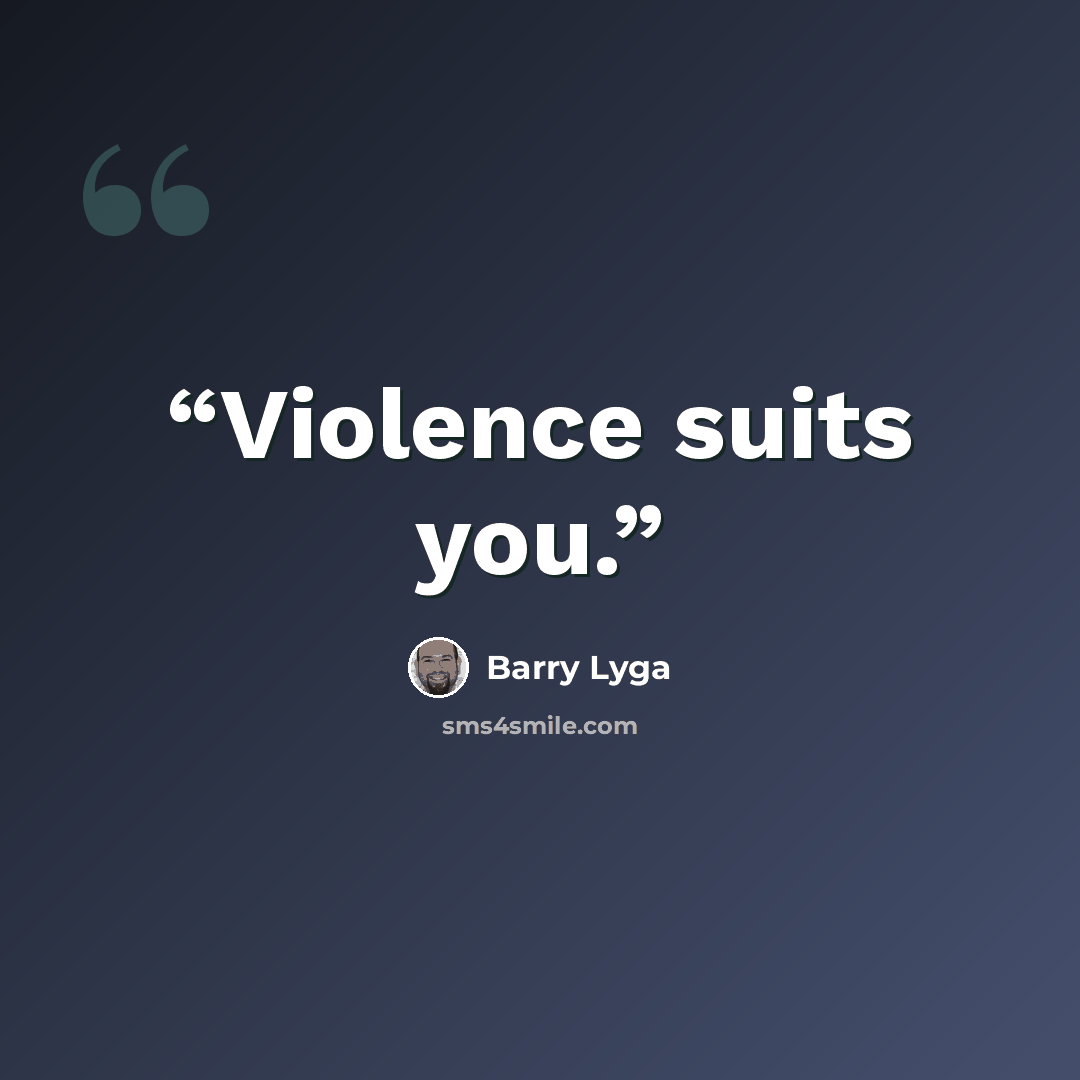 “Violence suits you.” quote by Barry Lyga