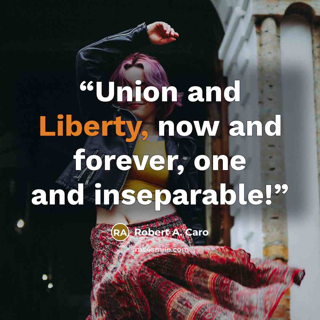 “Union and Liberty, now and forever, one and inseparable!” quote by Robert A. Caro