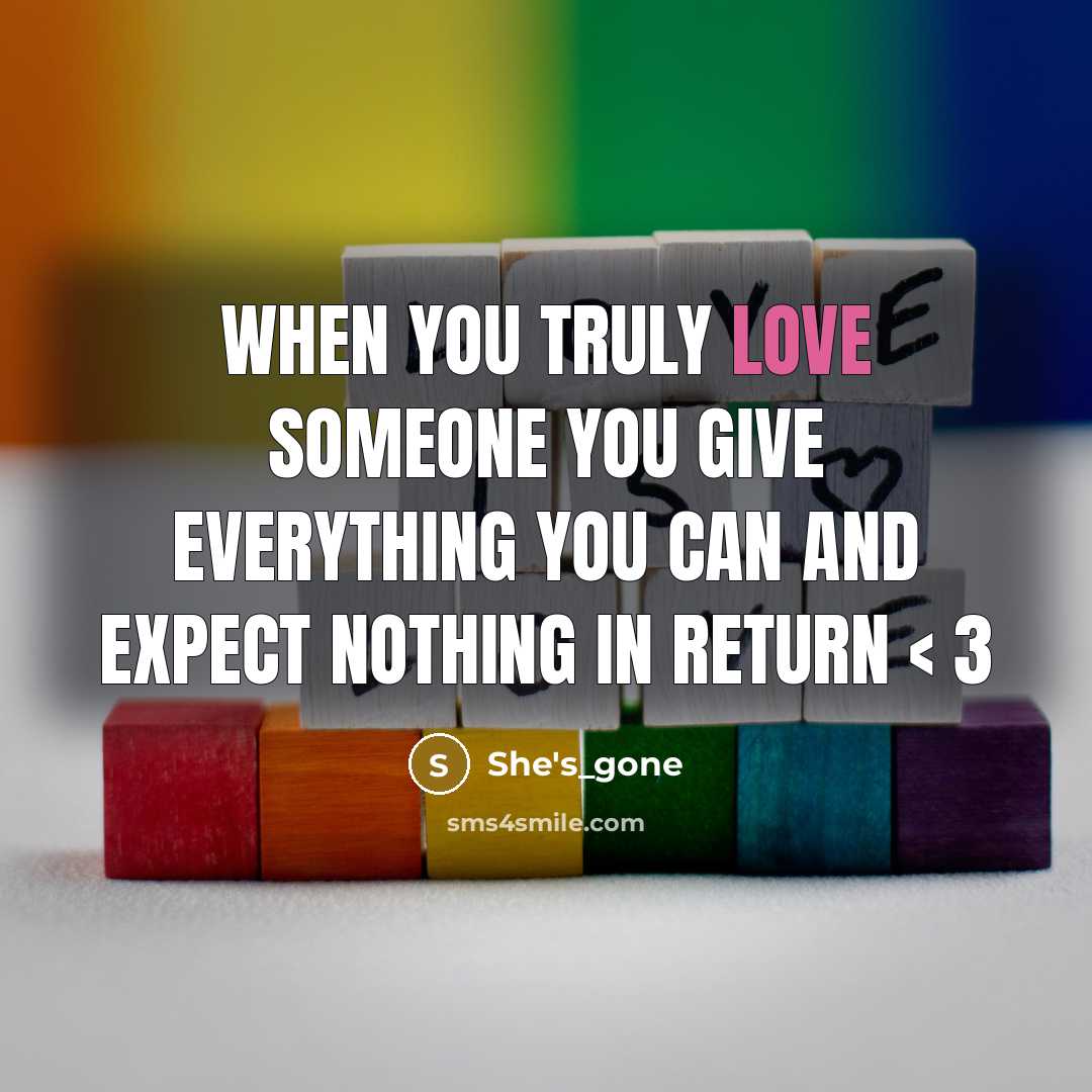 “When you truly love someone you give everything you can and expect nothing in return < 3” quote by She's_gone