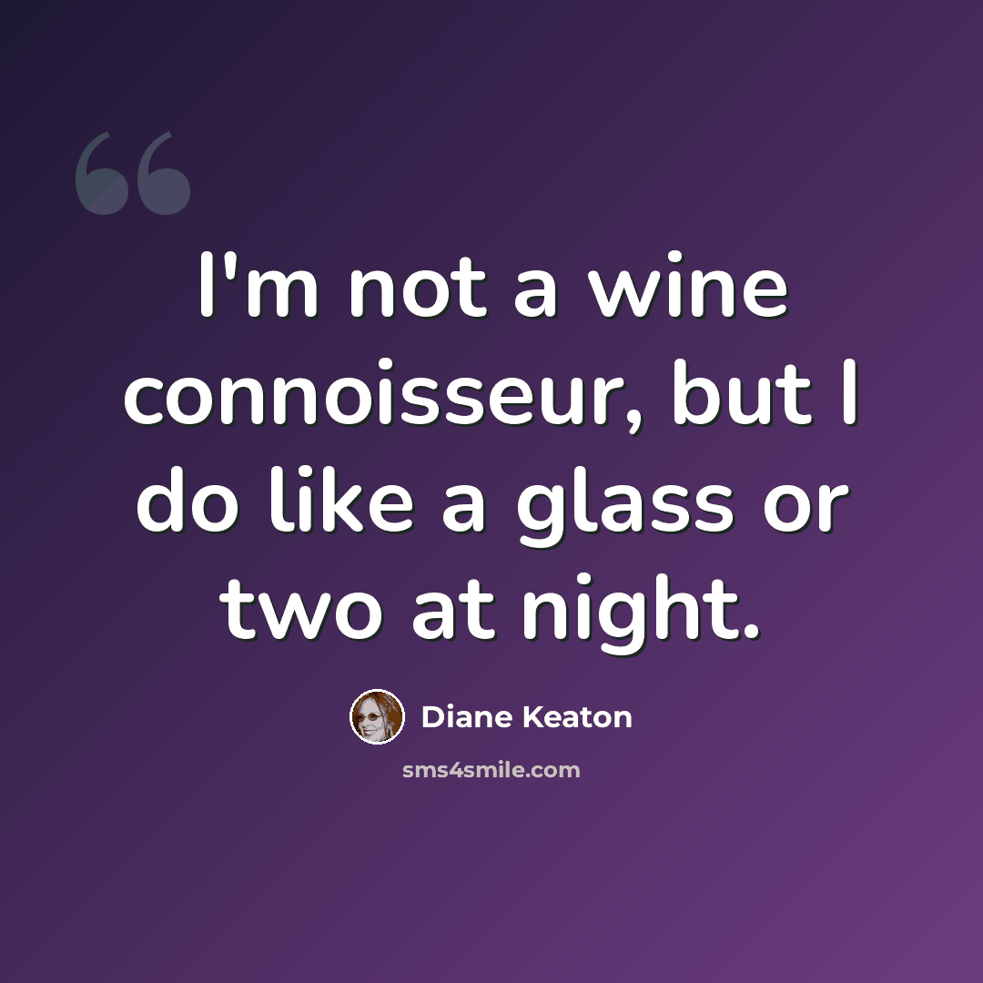 “I'm not a wine connoisseur, but I do like a glass or two at night.” quote by Diane Keaton
