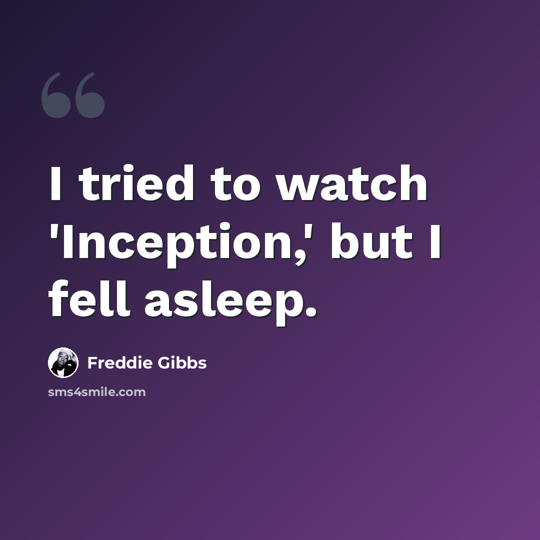 “I tried to watch 'Inception,' but I fell asleep.” quote by Freddie Gibbs