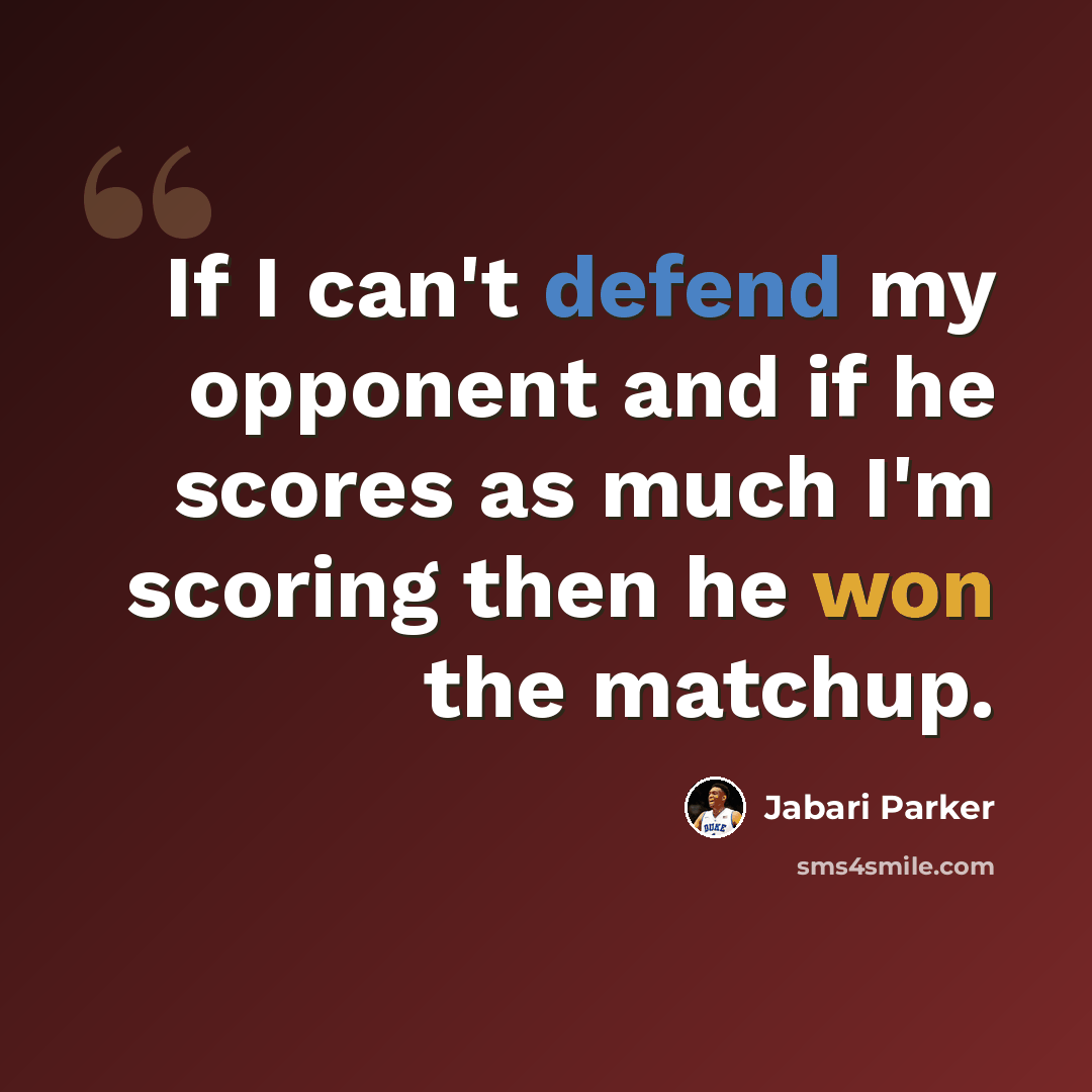 “If I can't defend my opponent and if he scores as much I'm scoring then he won the matchup.” quote by Jabari Parker