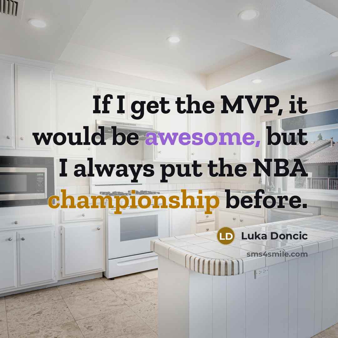 “If I get the MVP, it would be awesome, but I always put the NBA championship before.” quote by Luka Doncic