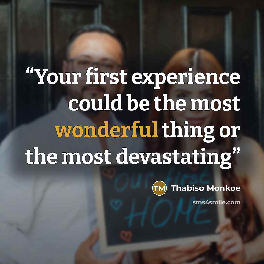 “Your first experience could be the most wonderful thing or the most devastating” quote by Thabiso Monkoe