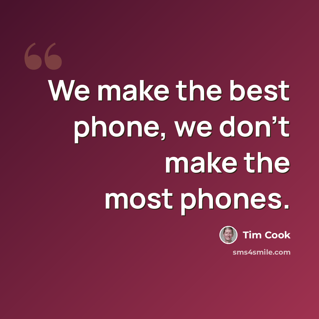 “We make the best phone, we don't make the most phones.” quote by Tim Cook