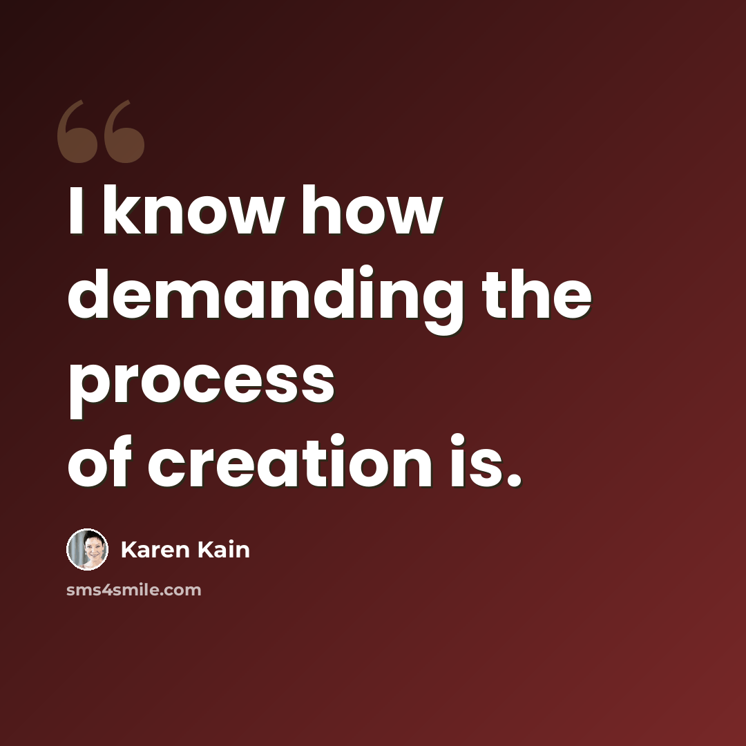 “I know how demanding the process of creation is.” quote by Karen Kain