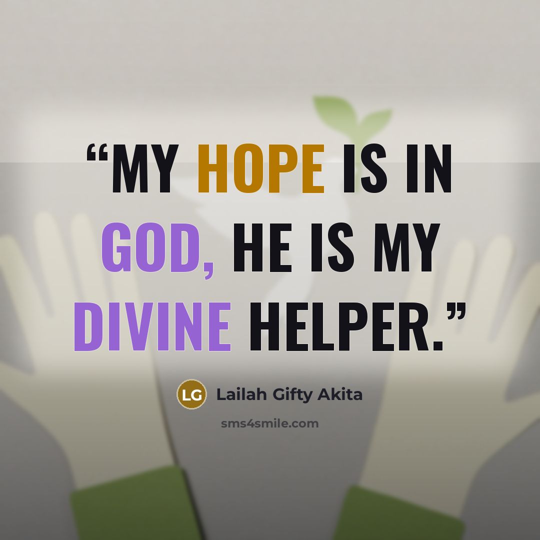 “My hope is in God, he is my divine Helper.” quote by Lailah Gifty Akita
