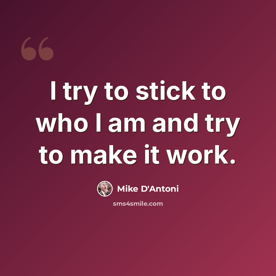 “I try to stick to who I am and try to make it work.” quote by Mike D'Antoni