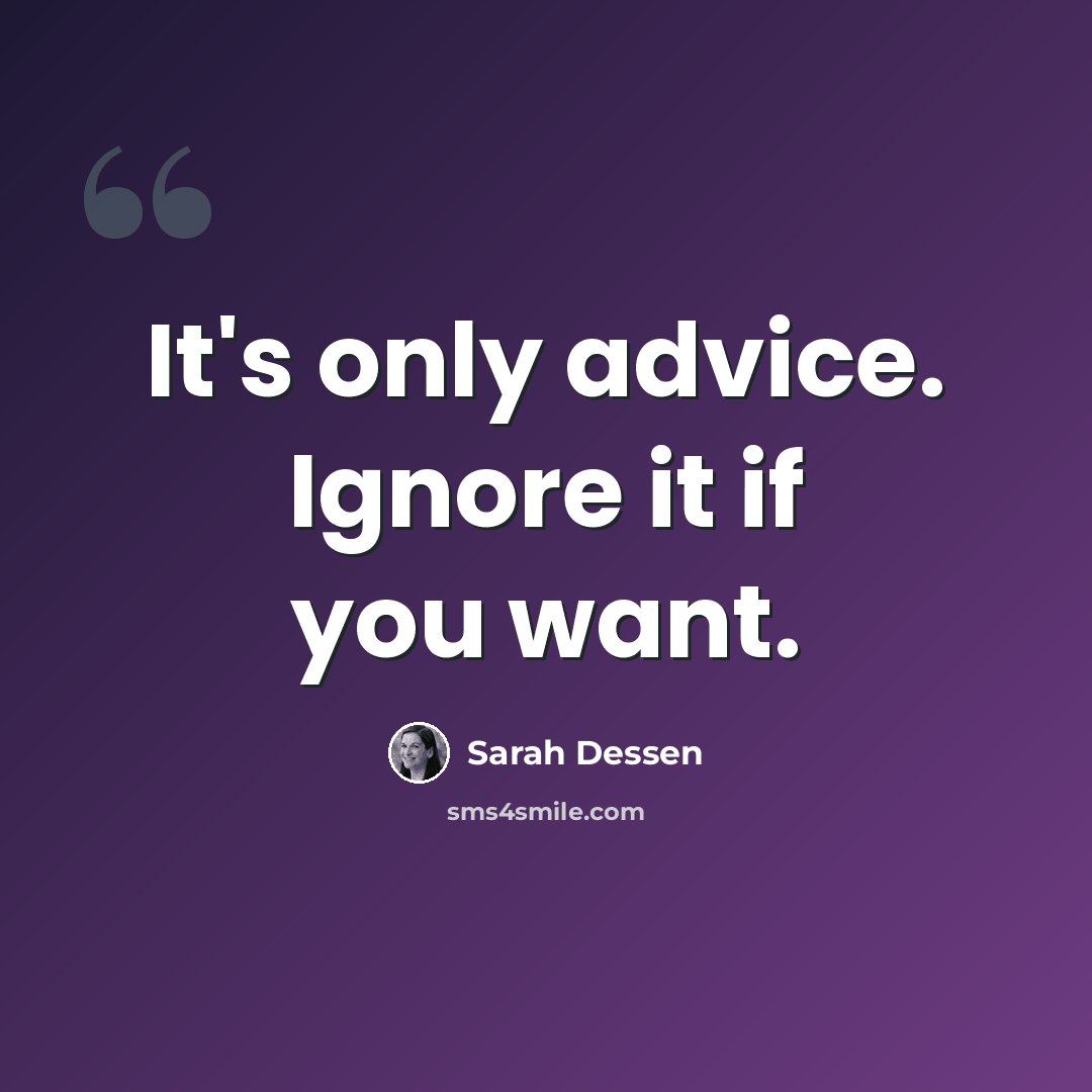 “It's only advice. Ignore it if you want.” quote by Sarah Dessen
