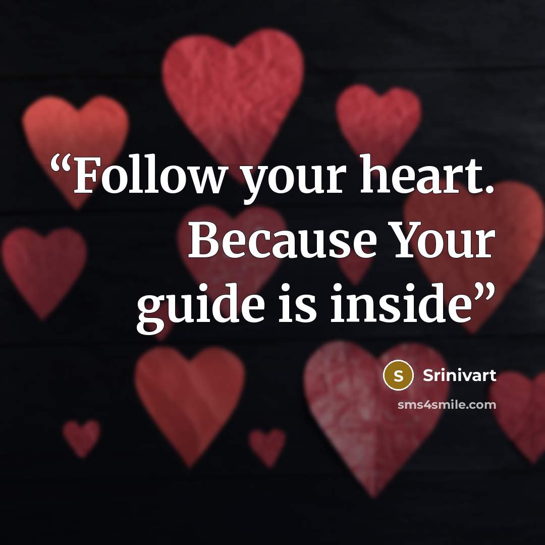 “Follow your heart. Because Your guide is inside” quote by Srinivart