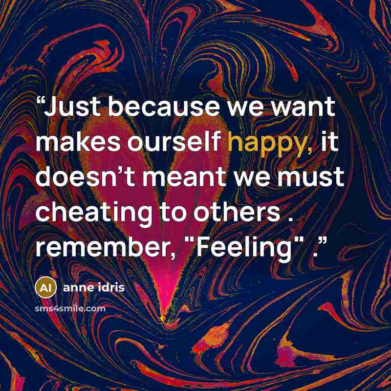 “Just because we want makes ourself happy, it doesn't meant we must cheating to others . remember, "Feeling" .” quote by anne idris