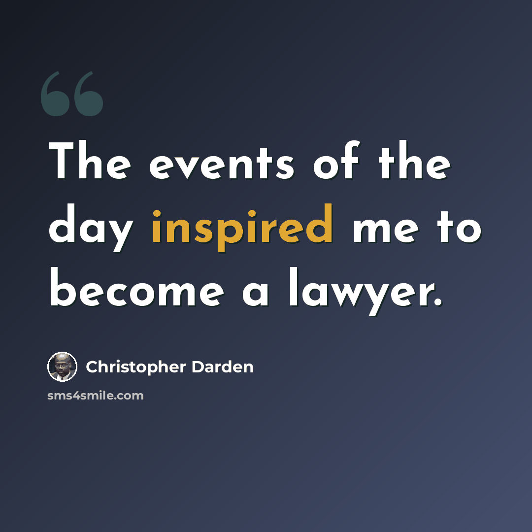 “The events of the day inspired me to become a lawyer.” quote by Christopher Darden