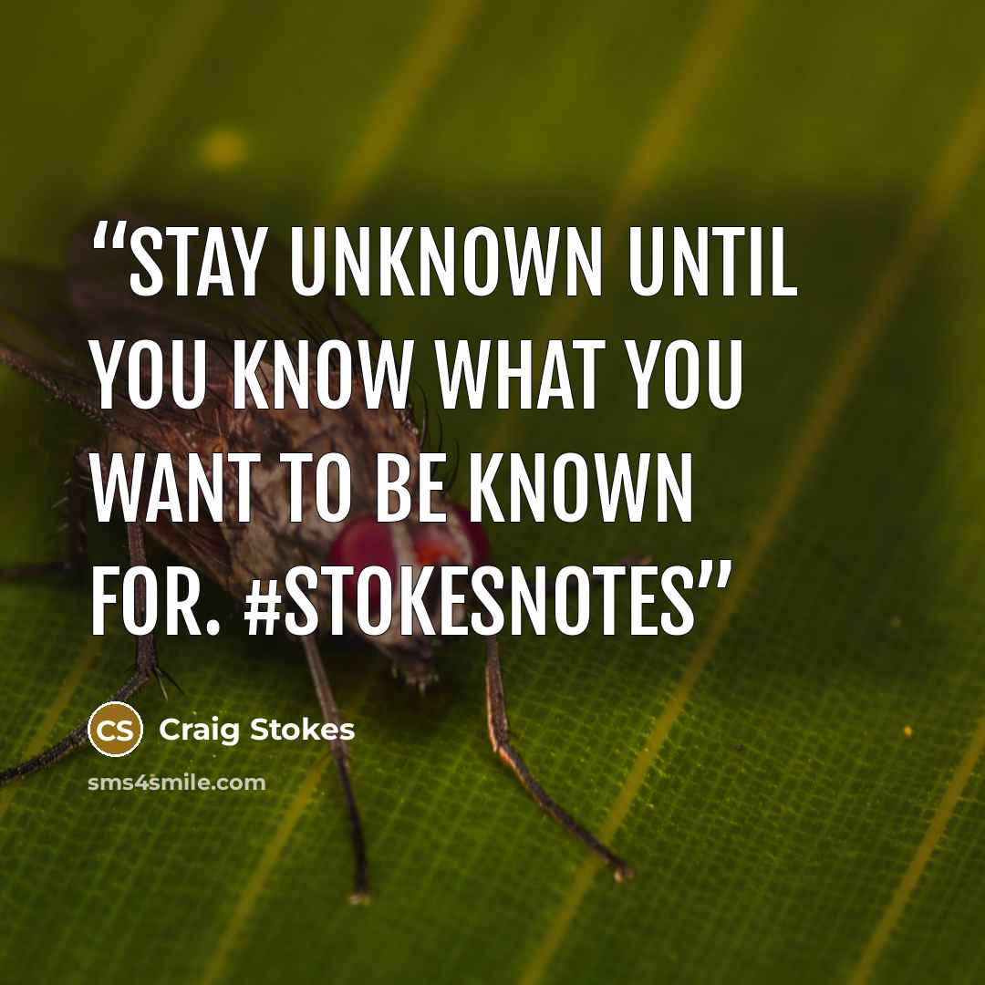 “Stay unknown until you know what you want to be known for. #StokesNotes” quote by Craig Stokes