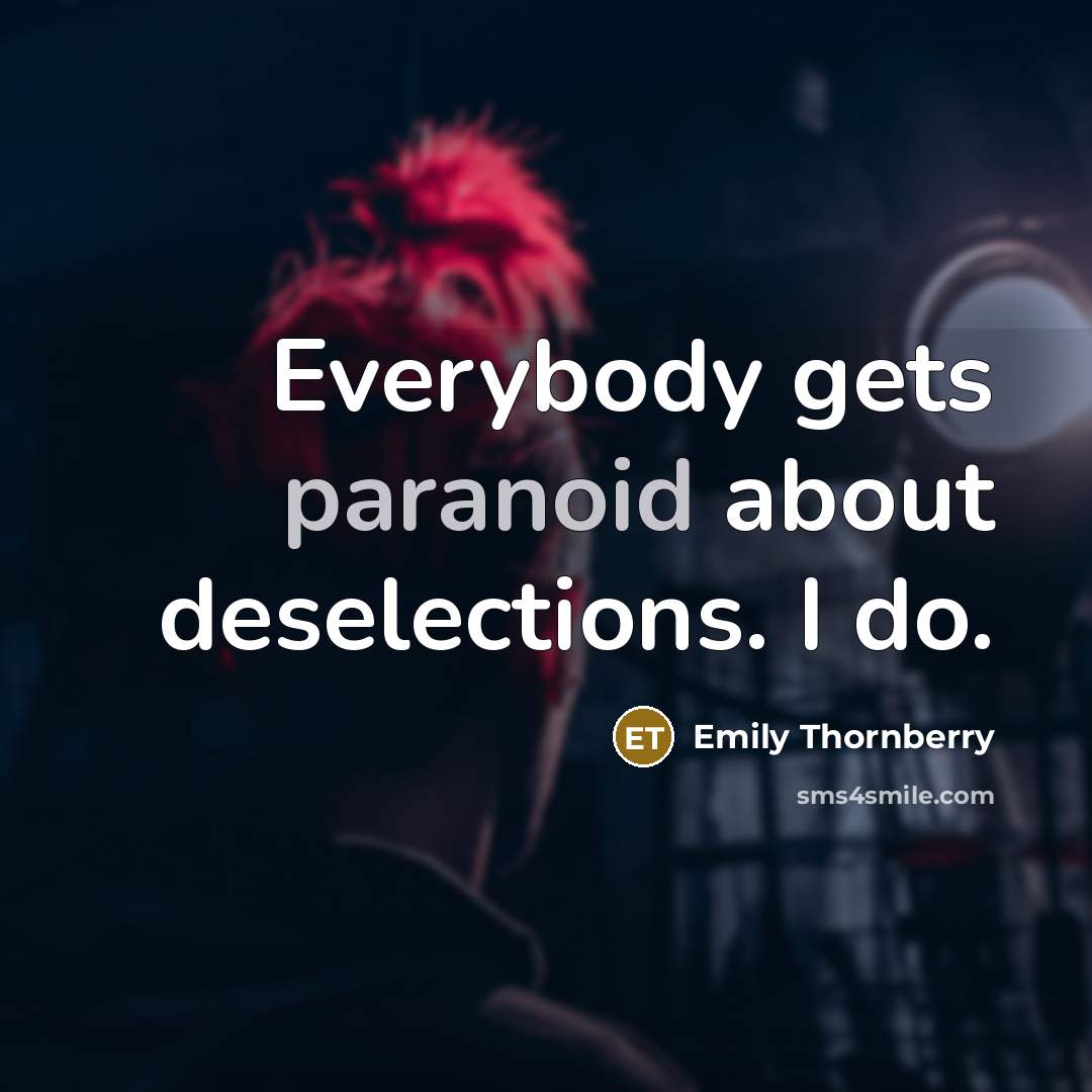 “Everybody gets paranoid about deselections. I do.” quote by Emily Thornberry