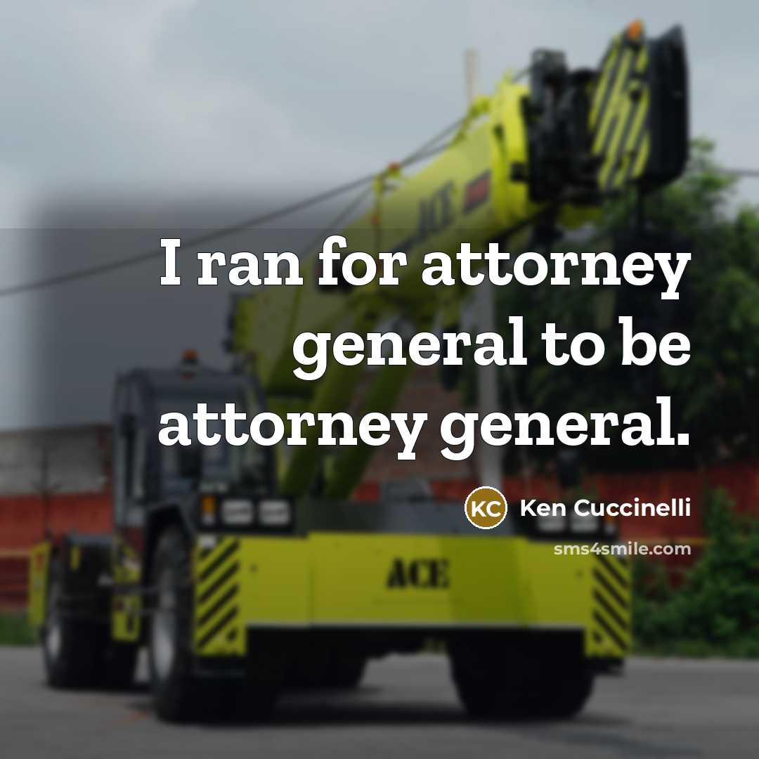 “I ran for attorney general to be attorney general.” quote by Ken Cuccinelli